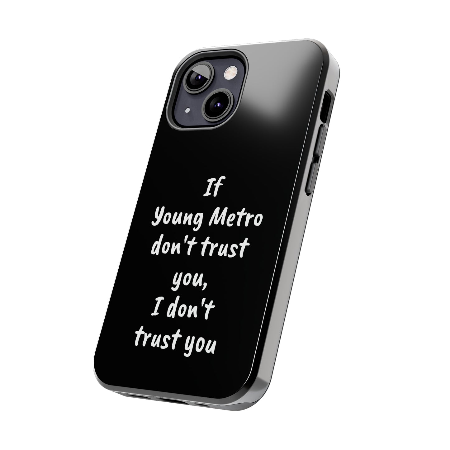 If Young Metro don't trust you, I don't trust you Tough Phone Cases