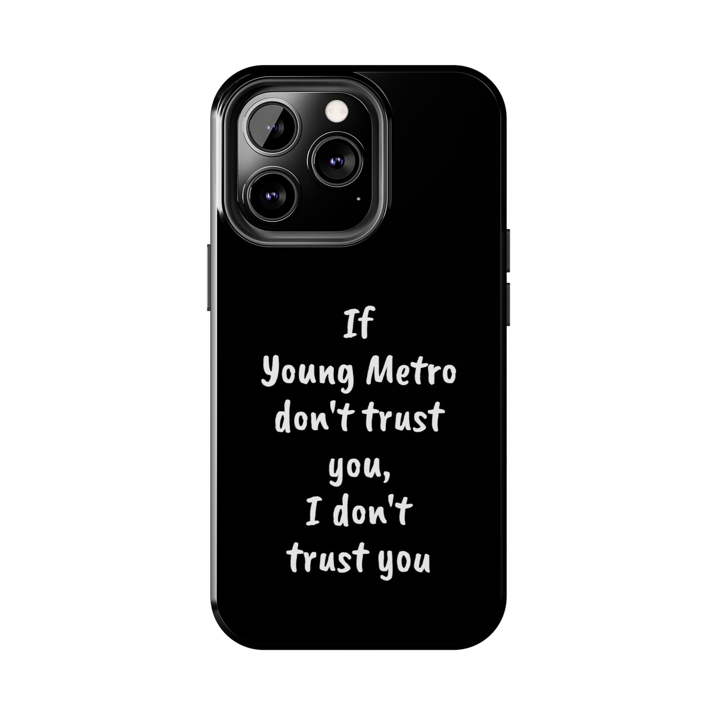 If Young Metro don't trust you, I don't trust you Tough Phone Cases