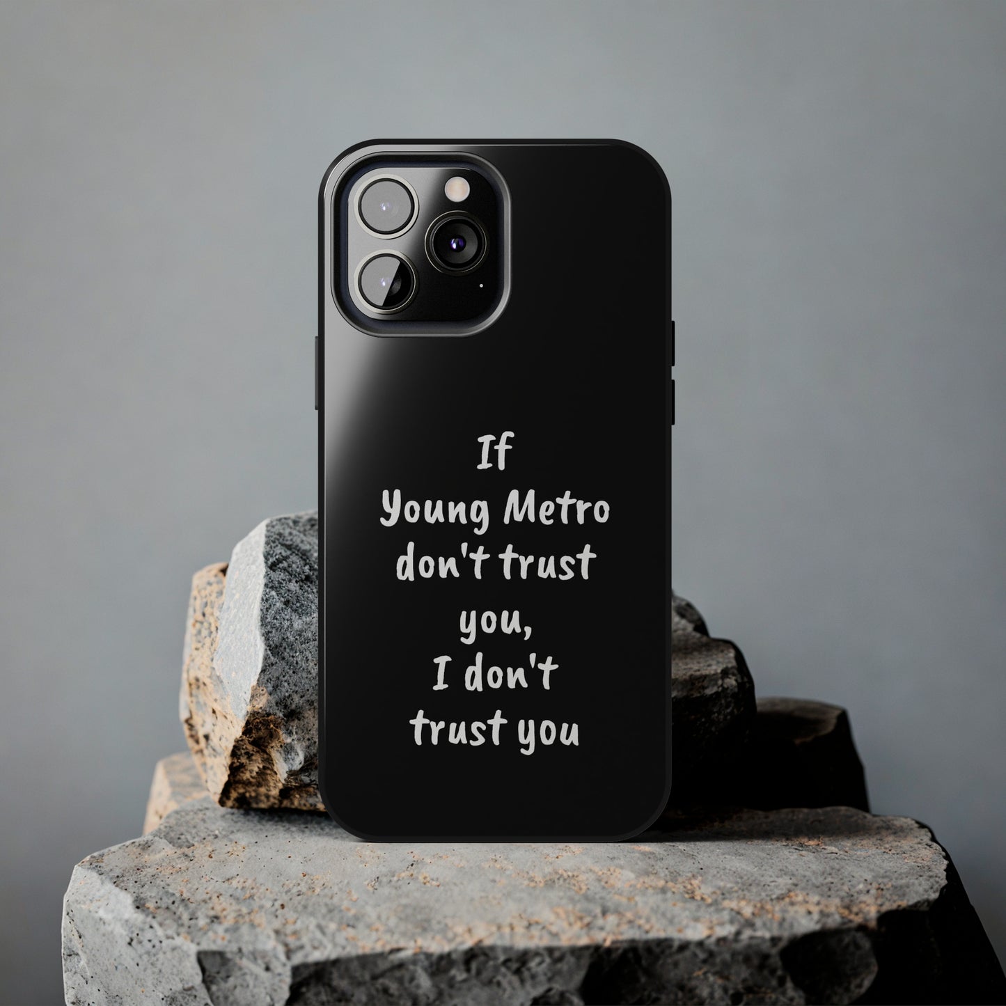 If Young Metro don't trust you, I don't trust you Tough Phone Cases