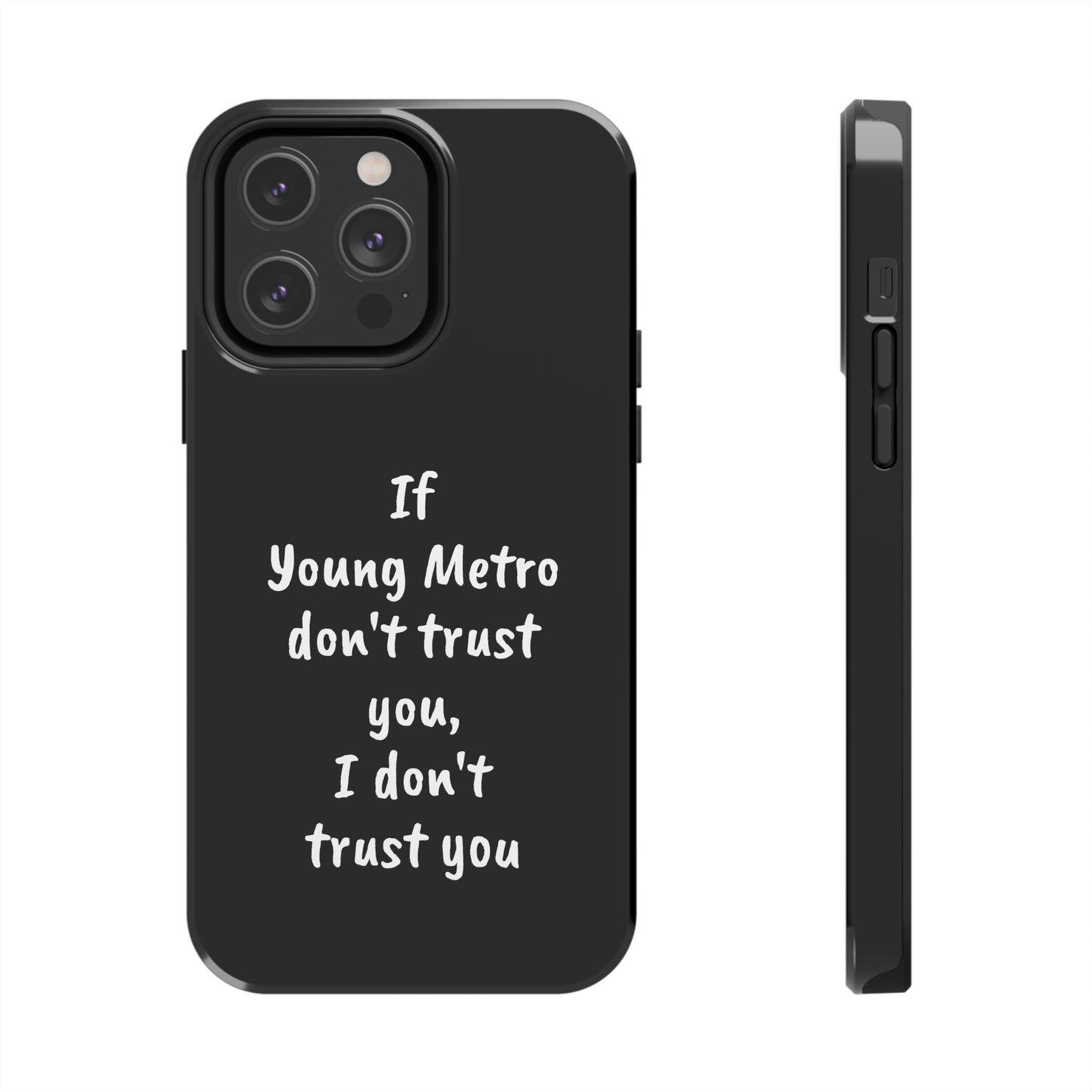 If Young Metro don't trust you, I don't trust you Tough Phone Cases