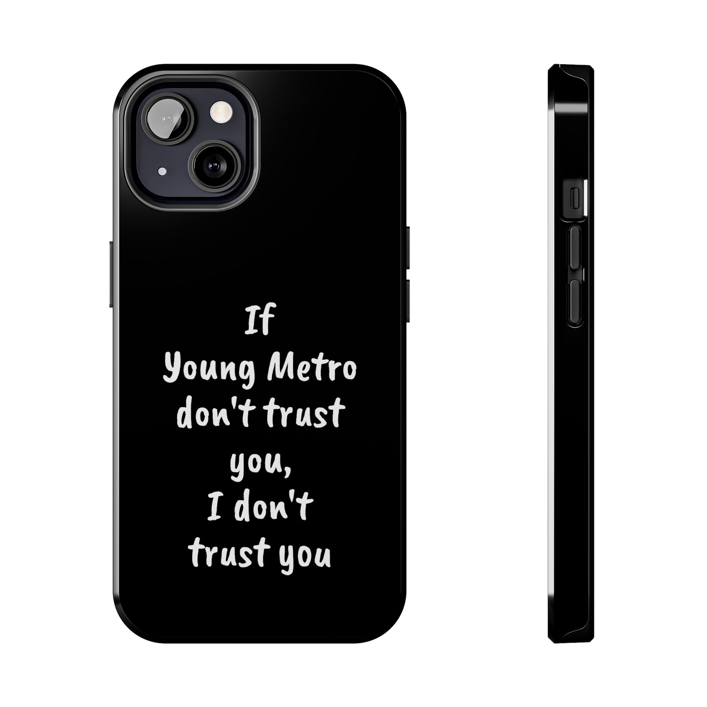 If Young Metro don't trust you, I don't trust you Tough Phone Cases