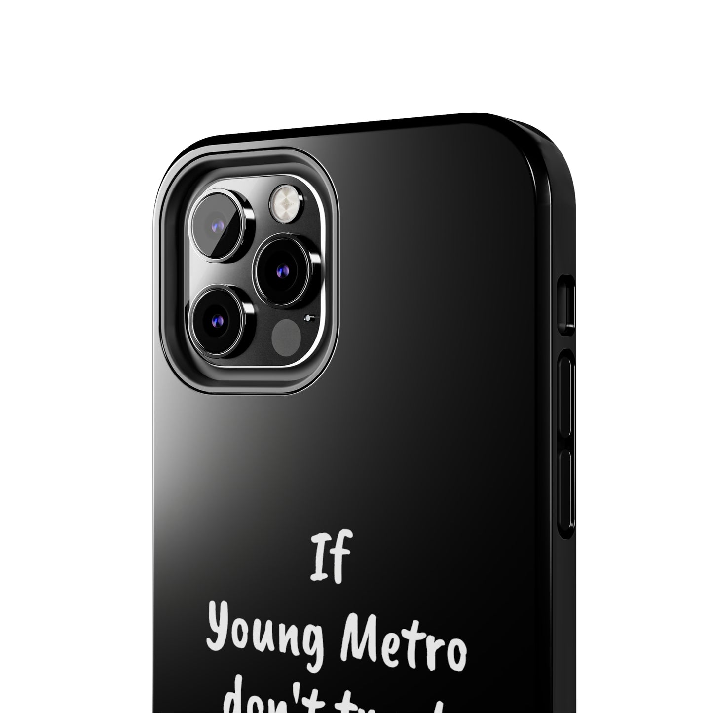 If Young Metro don't trust you, I don't trust you Tough Phone Cases