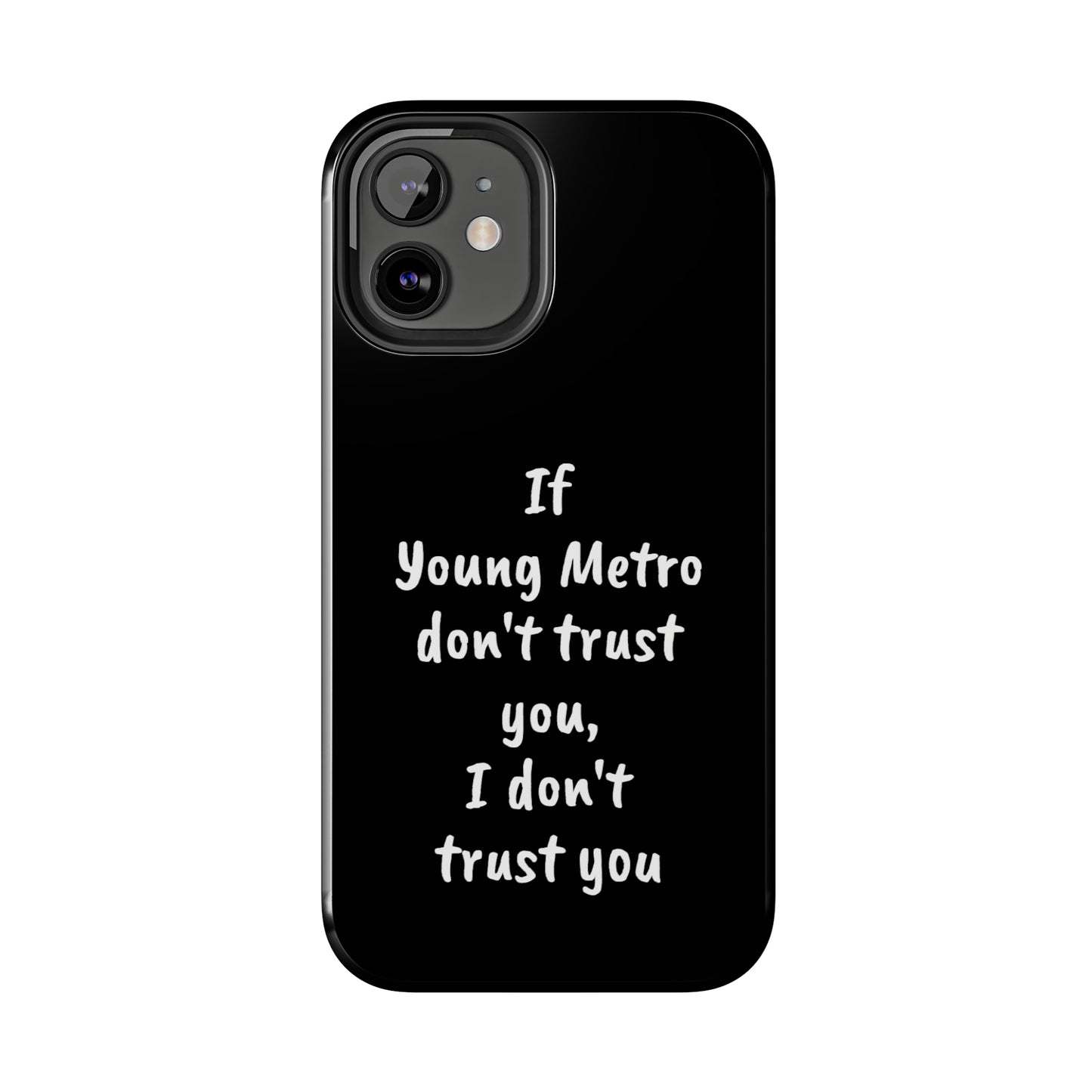 If Young Metro don't trust you, I don't trust you Tough Phone Cases