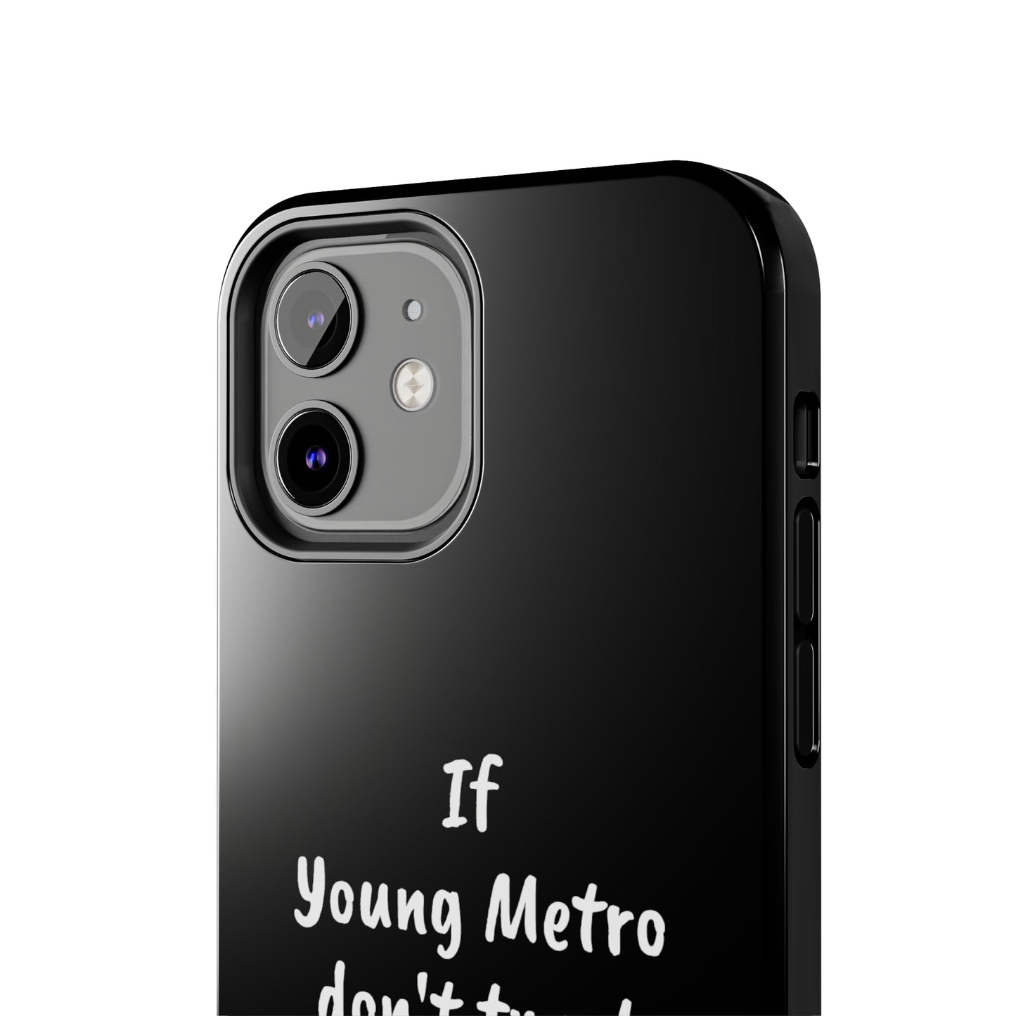 If Young Metro don't trust you, I don't trust you Tough Phone Cases