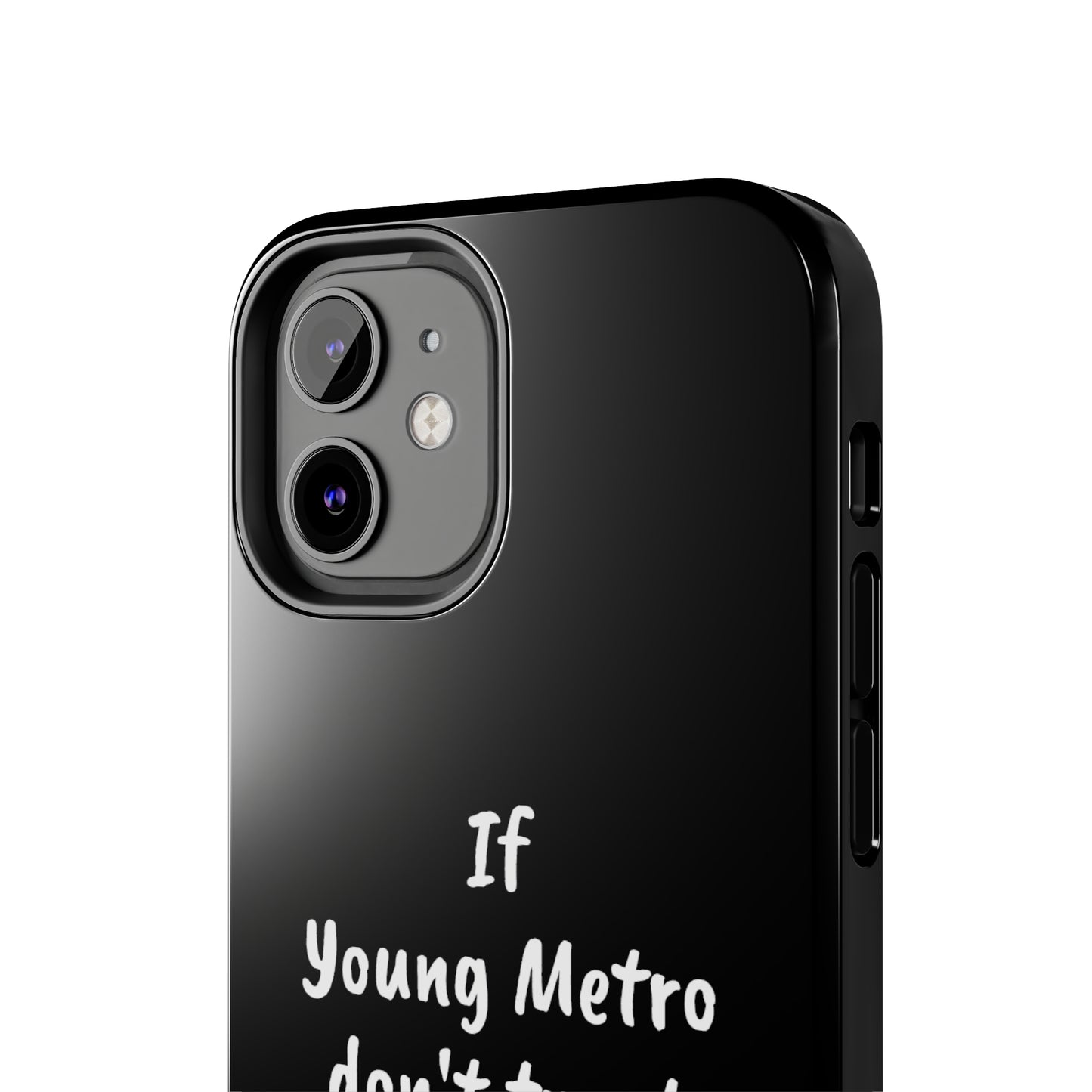 If Young Metro don't trust you, I don't trust you Tough Phone Cases