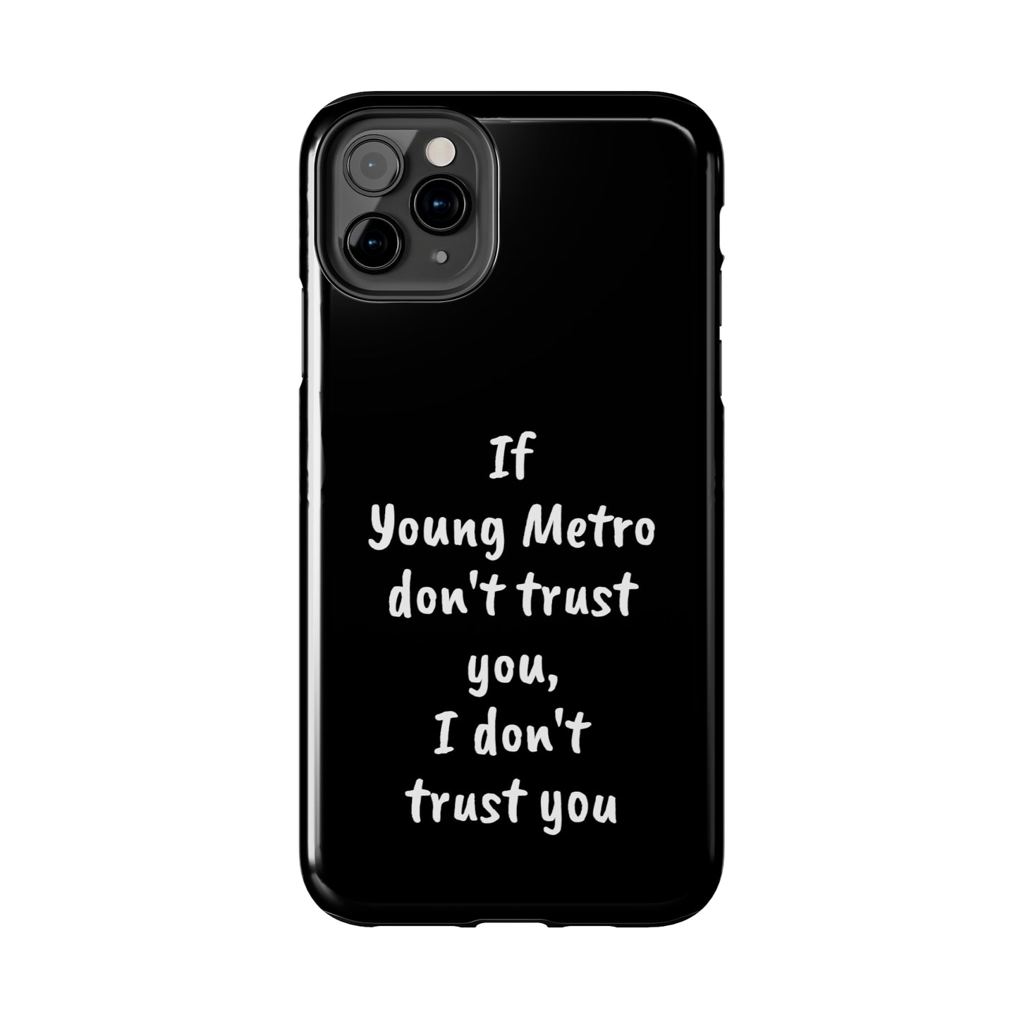 If Young Metro don't trust you, I don't trust you Tough Phone Cases