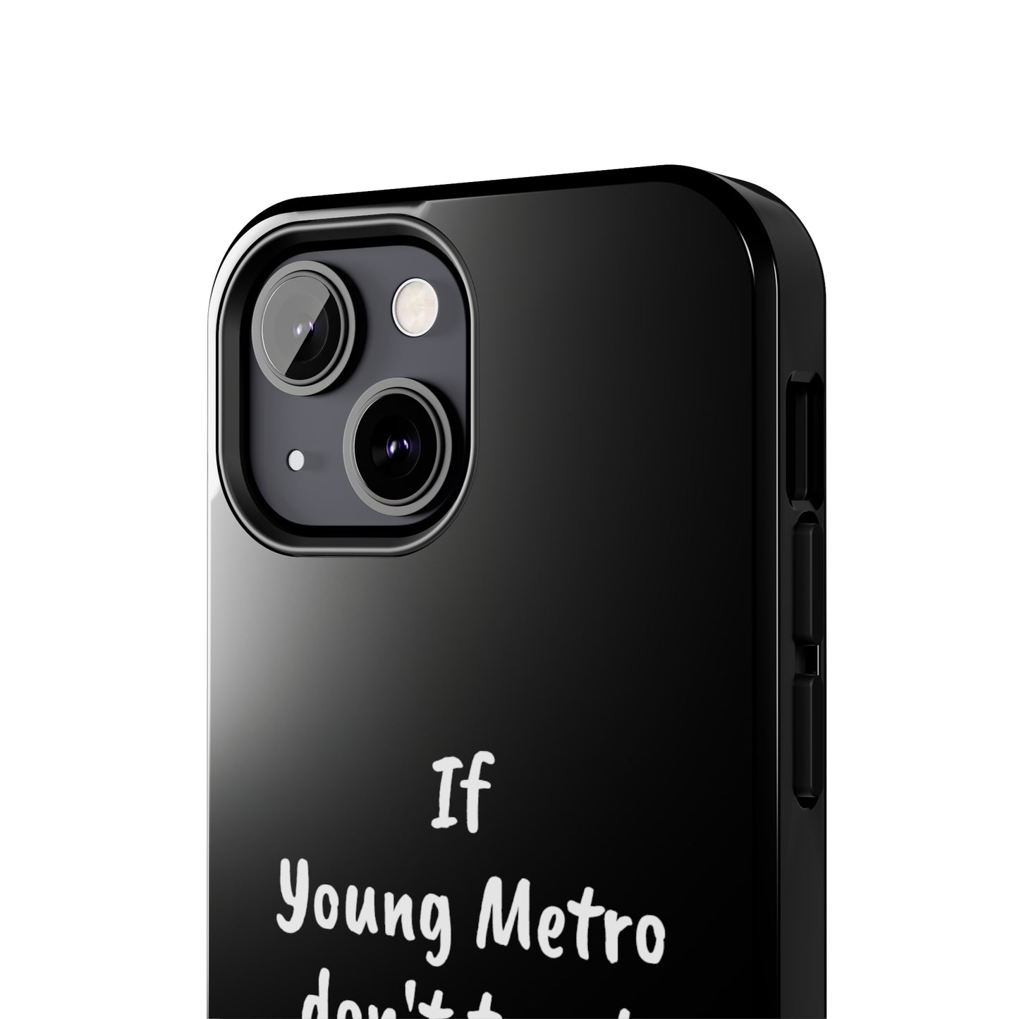 If Young Metro don't trust you, I don't trust you Tough Phone Cases