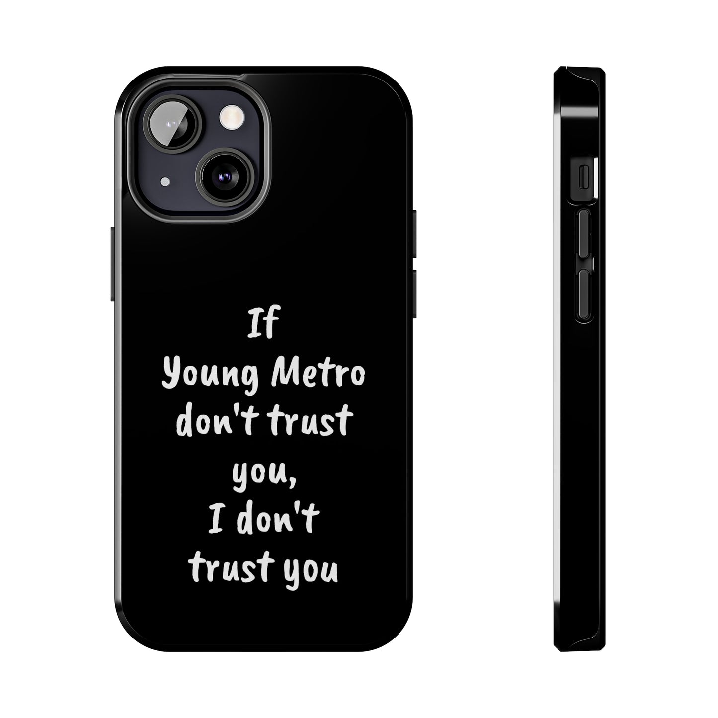 If Young Metro don't trust you, I don't trust you Tough Phone Cases