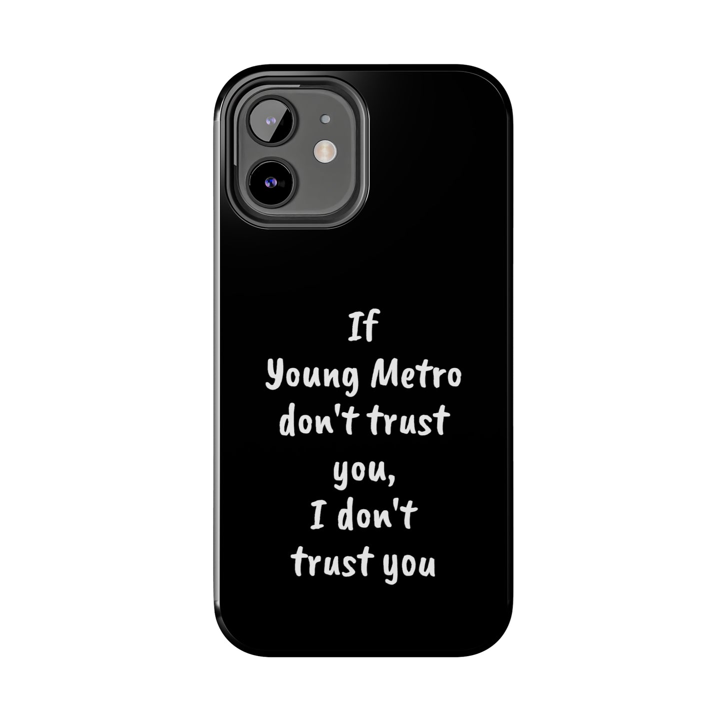 If Young Metro don't trust you, I don't trust you Tough Phone Cases