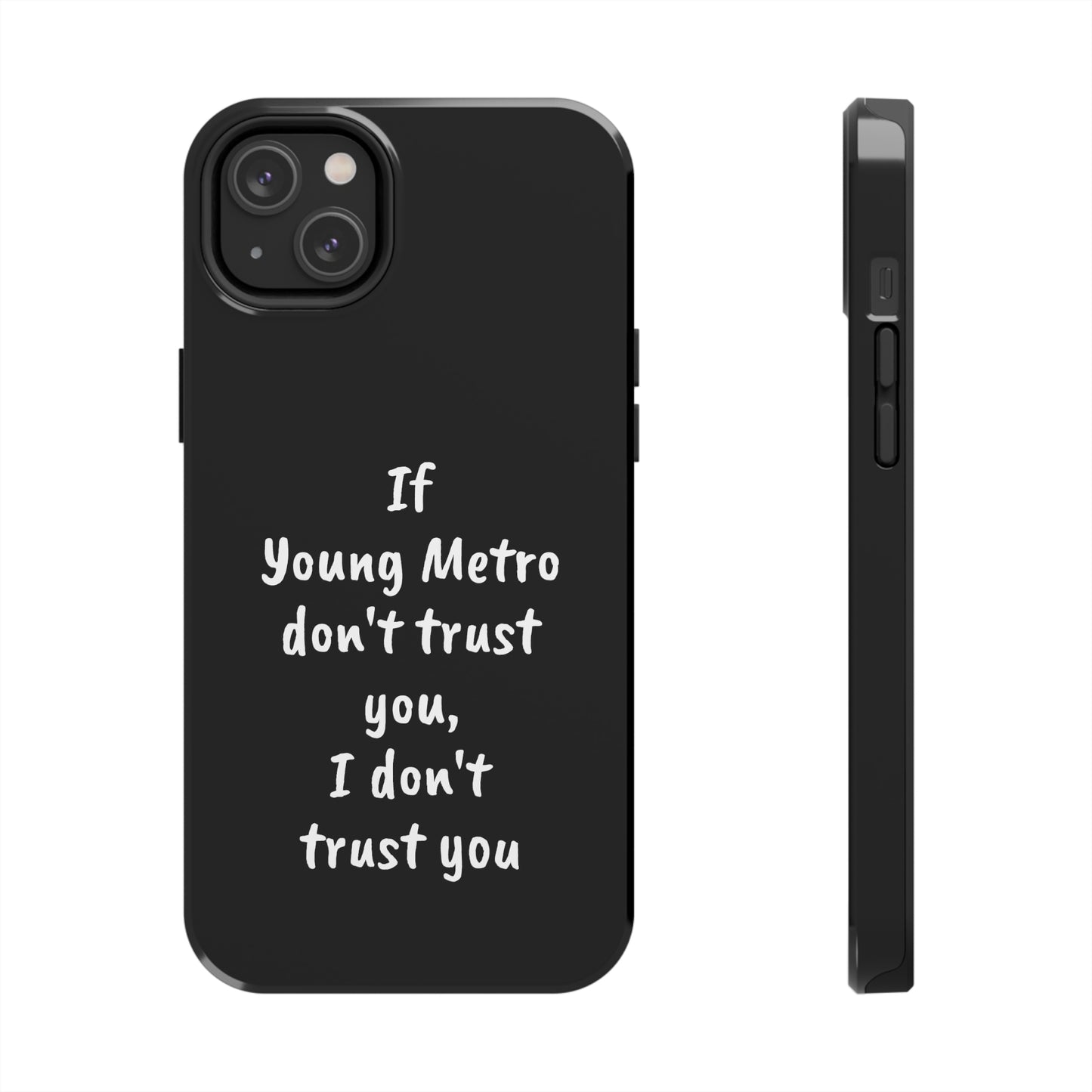 If Young Metro don't trust you, I don't trust you Tough Phone Cases