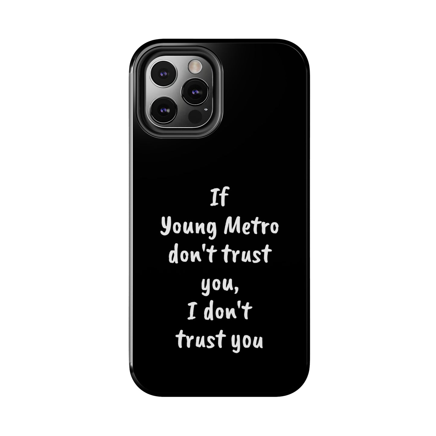 If Young Metro don't trust you, I don't trust you Tough Phone Cases