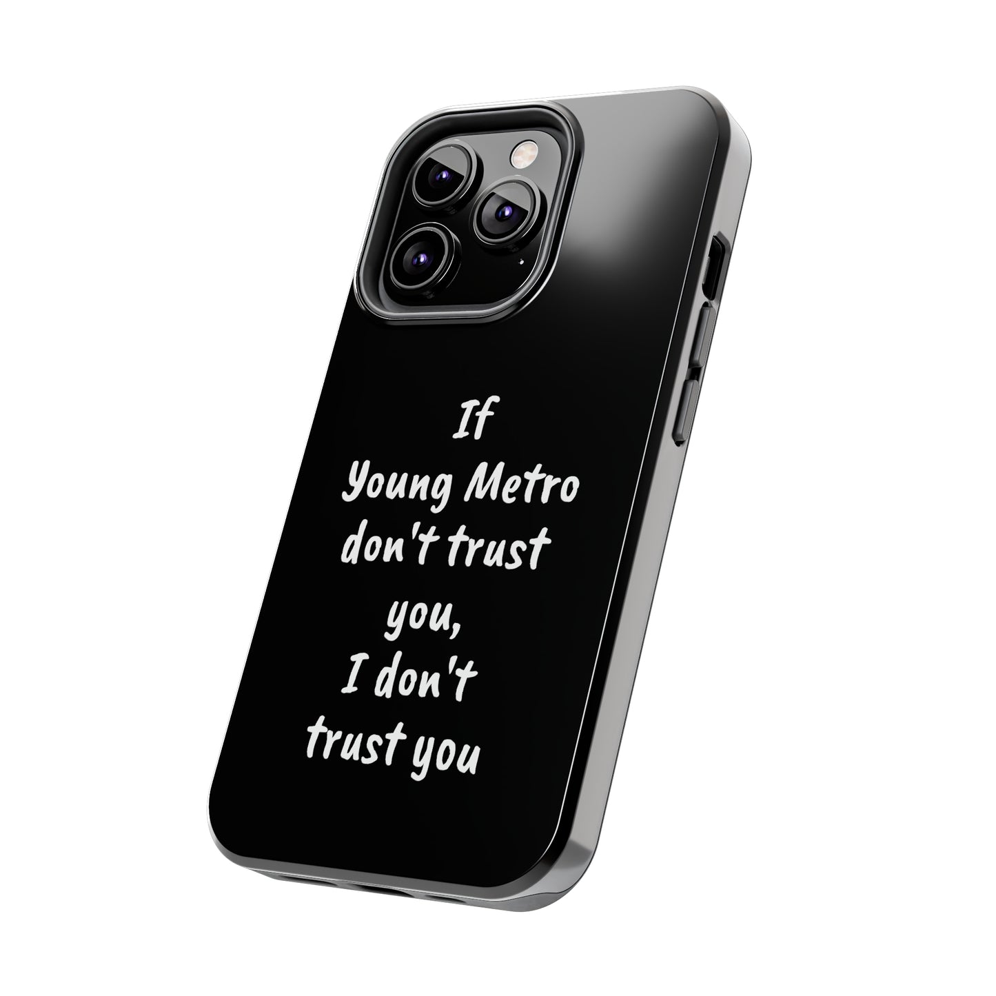 If Young Metro don't trust you, I don't trust you Tough Phone Cases