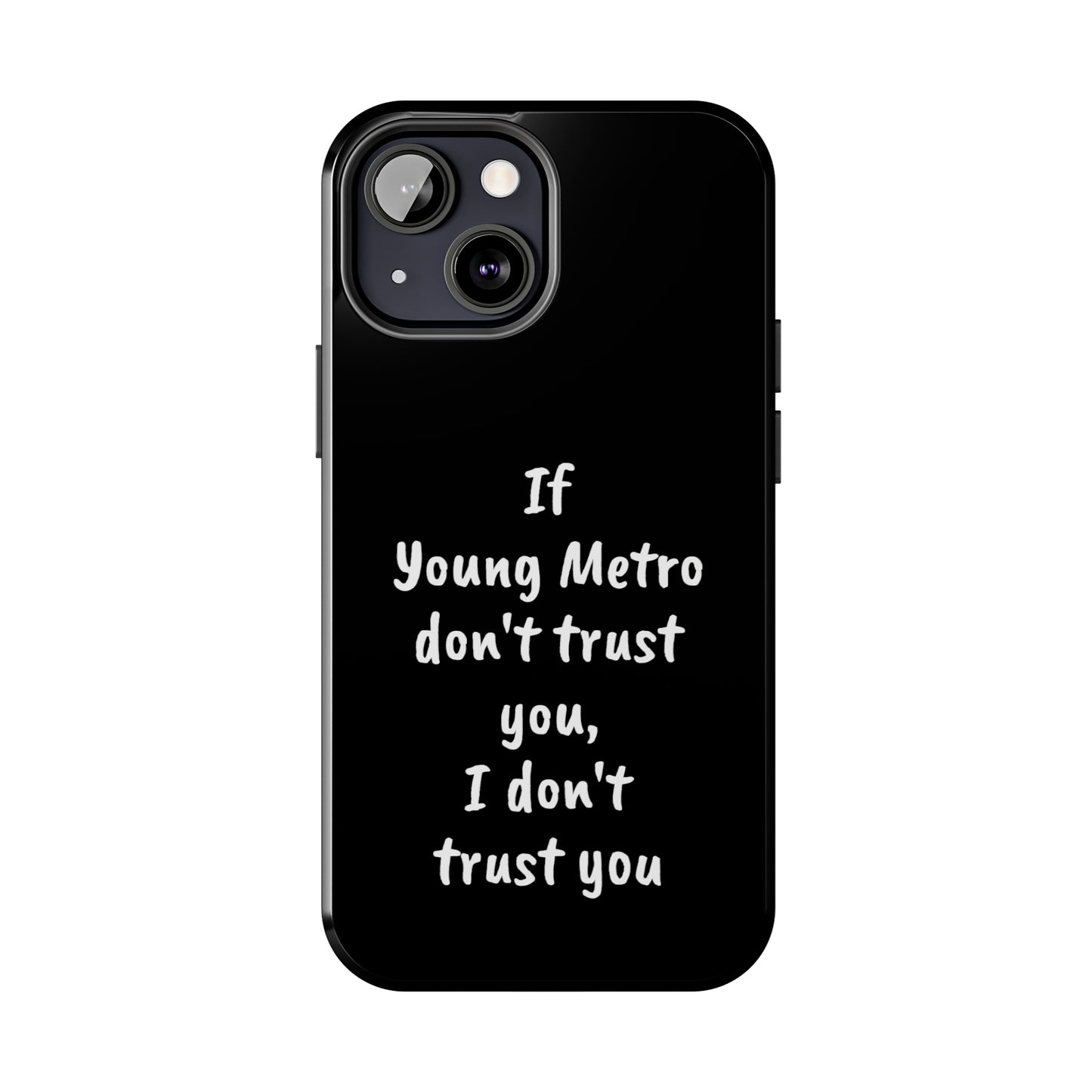 If Young Metro don't trust you, I don't trust you Tough Phone Cases