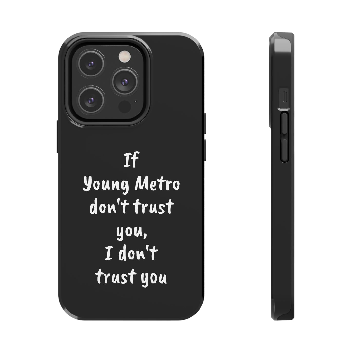 If Young Metro don't trust you, I don't trust you Tough Phone Cases