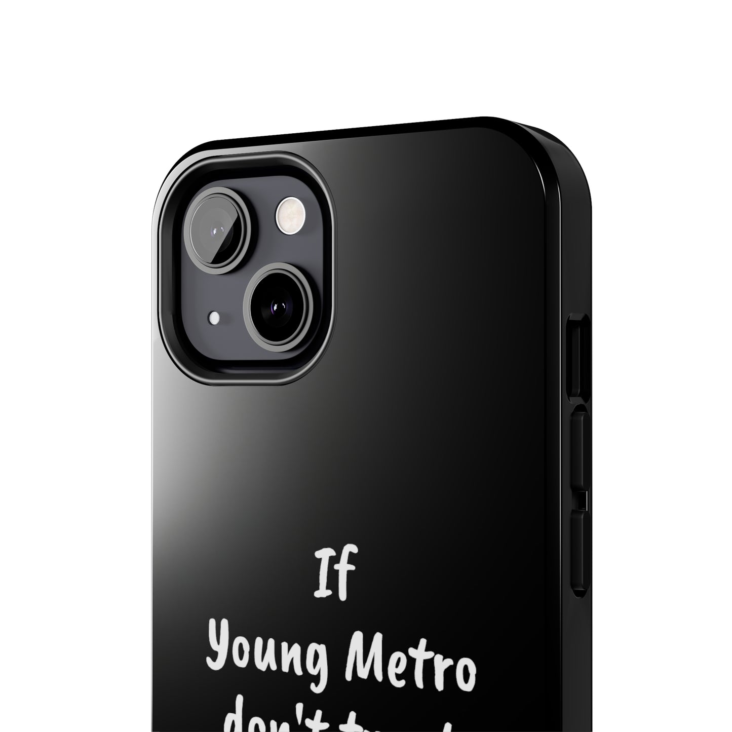 If Young Metro don't trust you, I don't trust you Tough Phone Cases