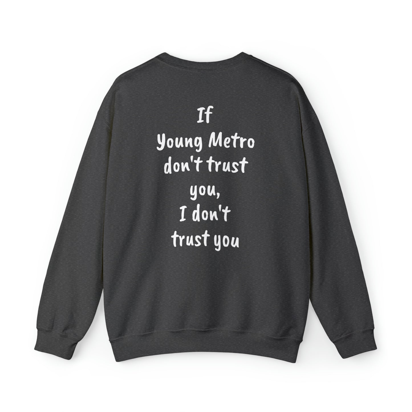 If Young Metro don't trust you, I don't trust you Unisex Heavy Blend™ Crewneck Sweatshirt