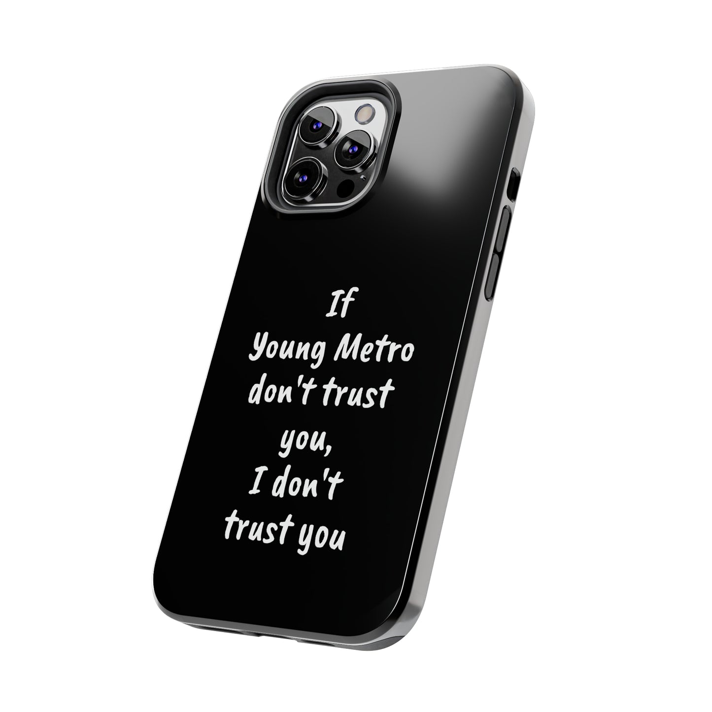 If Young Metro don't trust you, I don't trust you Tough Phone Cases