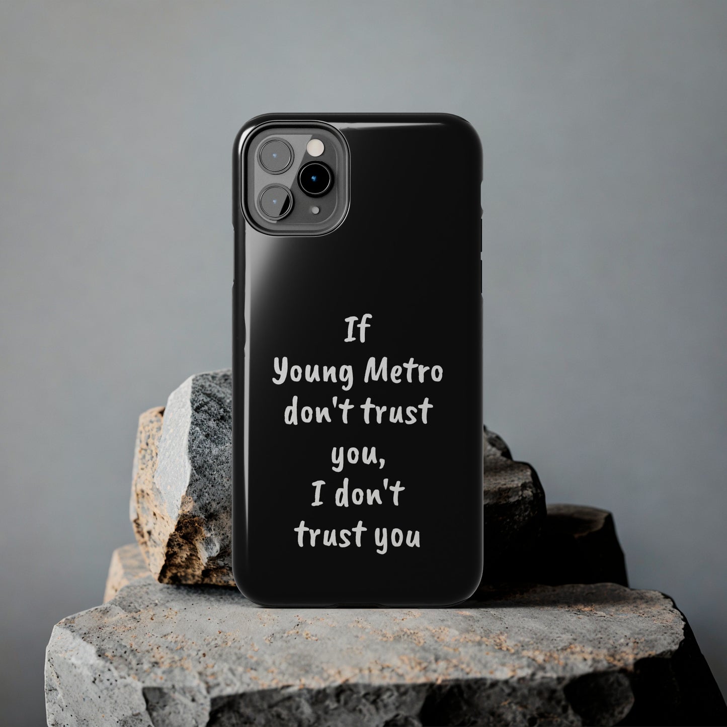 If Young Metro don't trust you, I don't trust you Tough Phone Cases