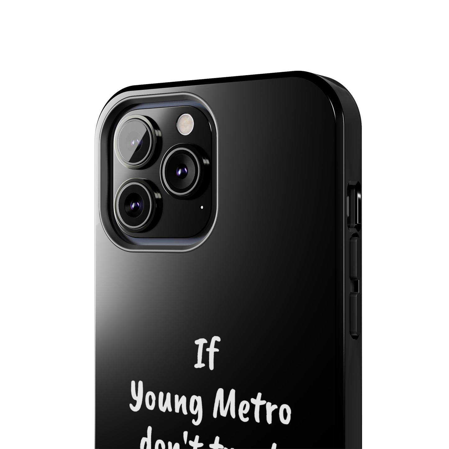 If Young Metro don't trust you, I don't trust you Tough Phone Cases