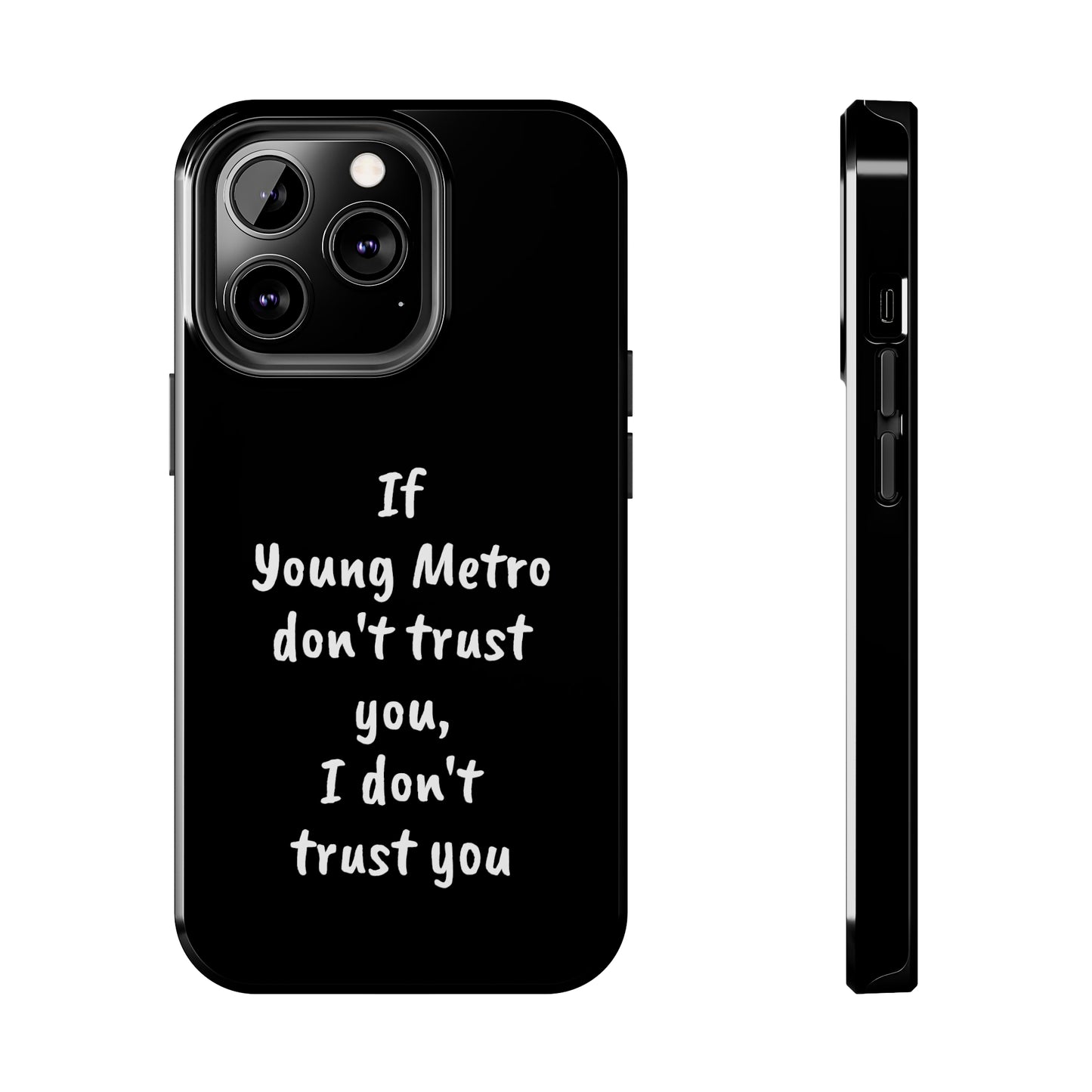 If Young Metro don't trust you, I don't trust you Tough Phone Cases