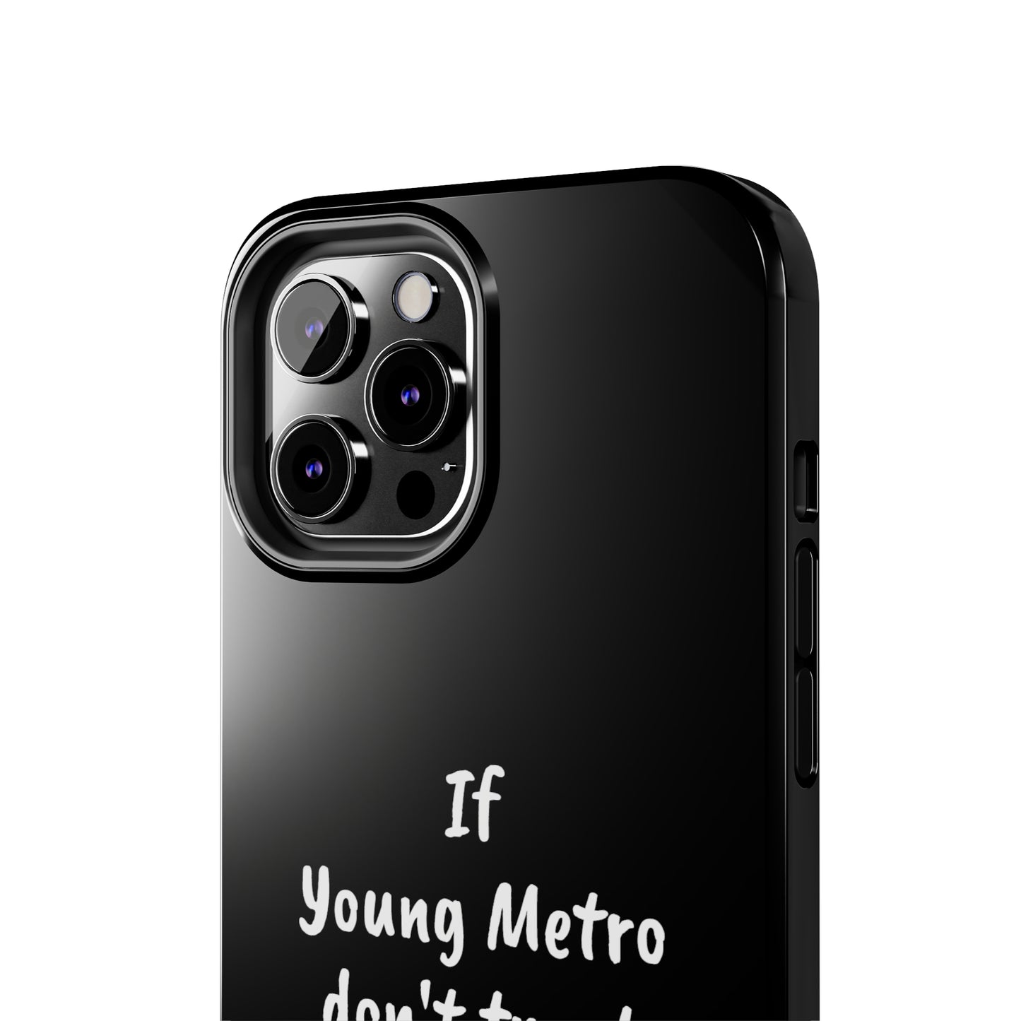 If Young Metro don't trust you, I don't trust you Tough Phone Cases